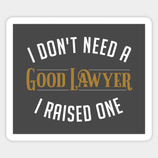 I Don't Need A Good Lawyer I Raised One Sticker